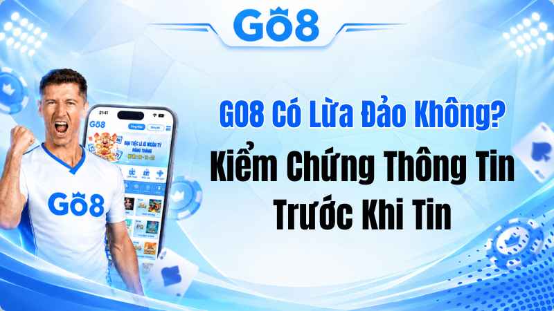 GO8 Có Lừa Đảo Không? Kiểm Chứng Thông Tin Trước Khi Tin
