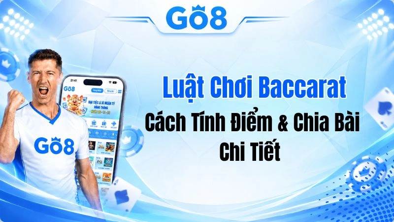 Luật Chơi Baccarat Chi Tiết: Cách Tính Điểm & Chia Bài