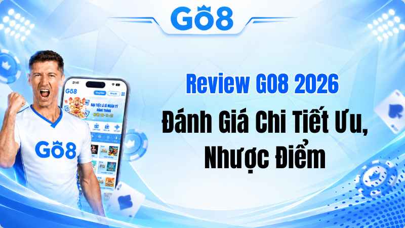 Review GO8 2026 – Đánh Giá Chi Tiết Ưu, Nhược Điểm